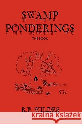 Swamp Ponderings: The Book R. P. Wildes, Wildes 9781425181192 Trafford Publishing