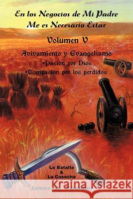 En Los Negocios de Mi Padre Me Es Necesario Estar: Avivamiento y Evangelismo Pasion Por Dios Compasion Por Los Perdidos Twentier, James A. 9781425181710 Trafford Publishing