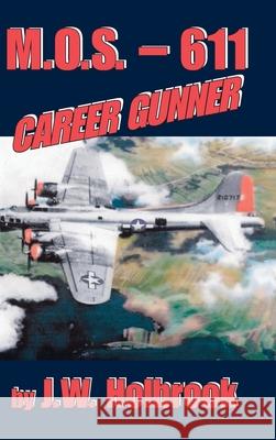 Mos 611 Career Gunner Holbrook, J. W. 9781425182601 TRAFFORD PUBLISHING