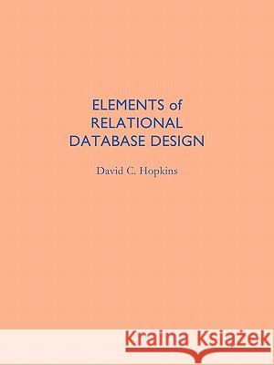 Elements of Relational Database Design David C. Hopkins 9781425182809