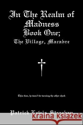 In the Realm of Madness: Book 1: The Village Macabre Strachan, Patrick Lewis 9781425184056