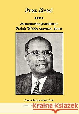 Prez Lives!: Remembering Grambling's Ralph Waldo Emerson Jones Conley, Frances Swayzer 9781425184292