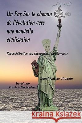 Un Pas Sur Le Chemin de L'Volution Vers Une Nouvelle Civilisation Hussein, Jamal Nassar 9781425184568 Trafford Publishing