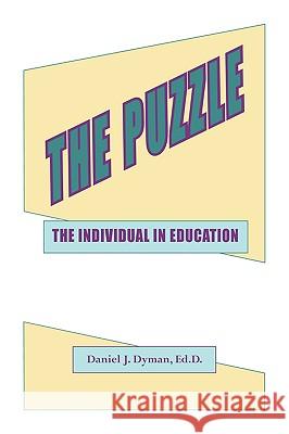 The Puzzle - The Individual in Education Dyman, Daniel J. 9781425184841 Trafford Publishing