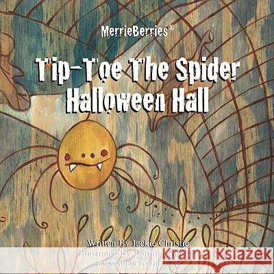 Tip-Toe the Spider: Halloween Hall Jackie Christie, Lorraine Shulba 9781425184872