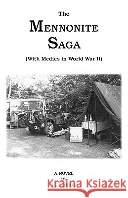 The Mennonite Saga - With Medics in World War II Heide, Lee 9781425185206 Not Avail