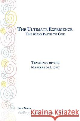 The Ultimate Experience / the Many Paths to God: Teachings of the Masters of Light Book 7 Priest, Verling Chako 9781425185732 Trafford Publishing