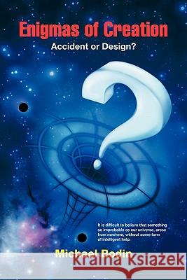 Enigmas of Creation: Accident or Design? Bodin, Michael 9781425186616 Trafford Publishing
