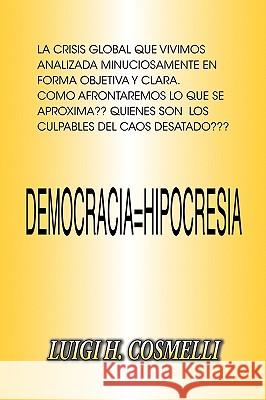 Democracia = Hipocresia: Democracy = Hypocrisy Cosmelli, Luigi H. 9781425186722 Trafford Publishing