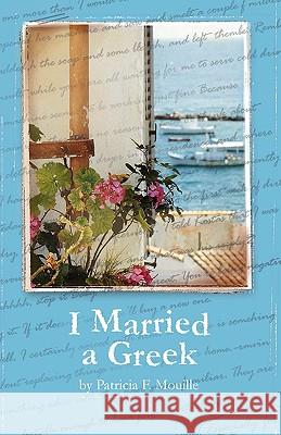 I Married a Greek Patricia F. Mouille 9781425186807 Trafford Publishing