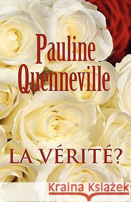 La Verite? Pauline Quenneville 9781425188078 Trafford Publishing