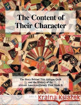 The Content of Their Character: The Story Behind This Antique Quilt and the History of the African American Family That Made It Allen, John E. 9781425188122 Trafford Publishing