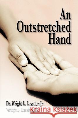 An Outstretched Hand Wright L. Jr. Lassiter 9781425188245 Trafford Publishing