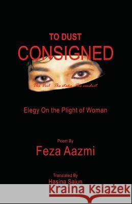 To Dust Consigned Feza Aazmi Hasina Sajun 9781425188405 Trafford Publishing