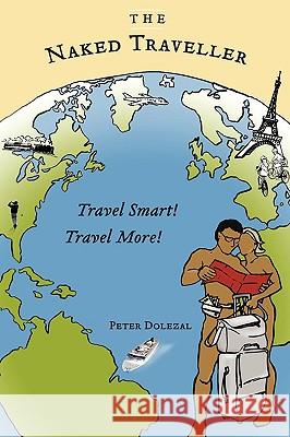 The Naked Traveller Peter Dolezal 9781425189716 Trafford Publishing