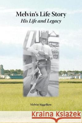 Melvin's Life Story Melvin Siggelkow 9781425189938 Trafford Publishing