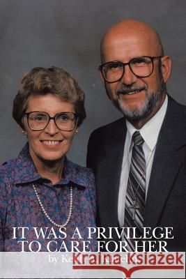 It Was a Privilege to Care for Her Keith Klafehn 9781425189976 Trafford Publishing