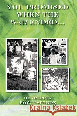 You Promised When the War Ended... Henrietta Rowansforde 9781425190118