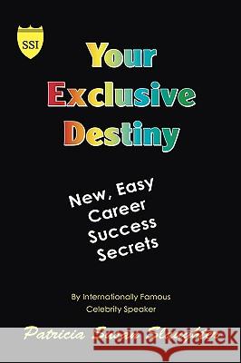 Your Exclusive Destiny: New Easy Career Success Secrets Slaughter, Patricia Susan 9781425190415