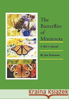 The Butterflies of Minnesota: A 'flier's manual Patterson, Jim 9781425192266 Trafford Publishing