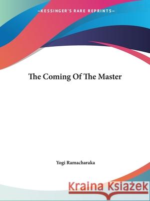 The Coming of the Master Ramacharaka, Yogi 9781425334802