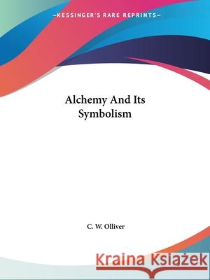 Alchemy and Its Symbolism Olliver, C. W. 9781425460587 INGRAM INTERNATIONAL INC