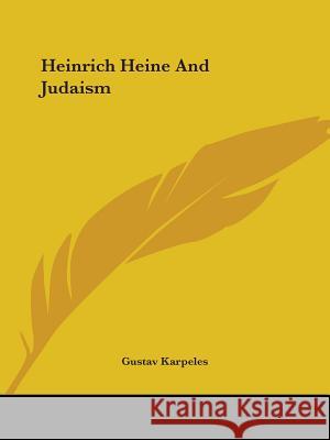 Heinrich Heine and Judaism Karpeles, Gustav 9781425461911 