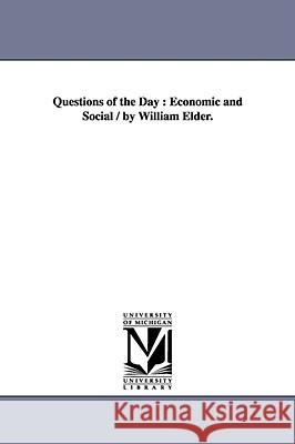 Questions of the Day: Economic and Social / by William Elder. Elder, William 9781425541828