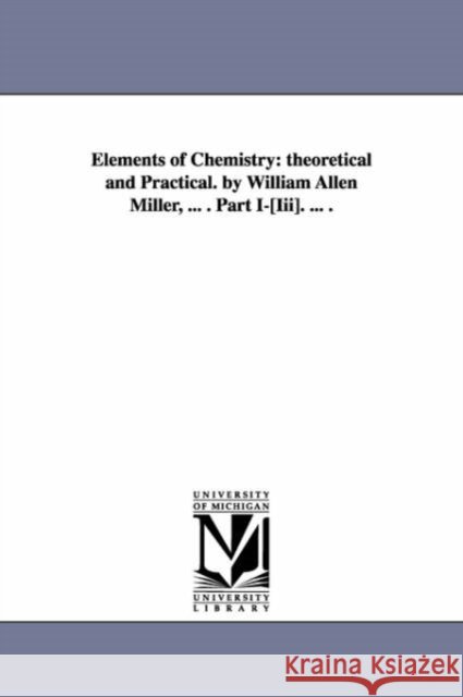 Elements of Chemistry William Allen Miller 9781425562656