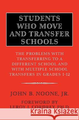 Students Who Move and Transfer Schools John B. Jr. Noone 9781425701505 Xlibris Corporation