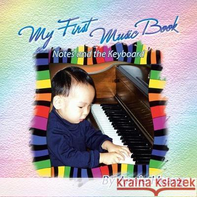 My First Music Book: Notes and the Keyboard Annie Huang 9781425702793 Xlibris Us