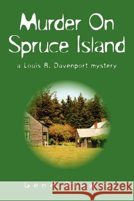 Murder on Spruce Island Gene Brewer 9781425702892 Xlibris Corporation