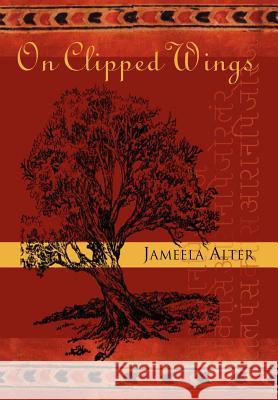 On Clipped Wings Jameela Alter 9781425704223 Xlibris Corporation