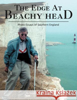 The Edge at Beachy Head: Photo Essays of Southern England Weisberger, Eugene 9781425704322 Xlibris Corporation