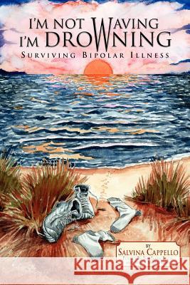 I'm Not Waving, I'm Drowning Salvina Cappello 9781425704711 Xlibris Corporation