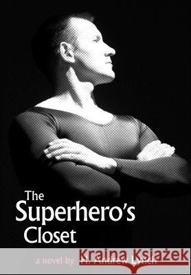 The Superhero's Closet H. Andrew Lynch 9781425705688 XLIBRIS CORPORATION