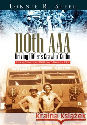 110th AAA: Driving Hitler's Crawlin' Coffin Speer, Lonnie R. 9781425705992 Xlibris Corporation