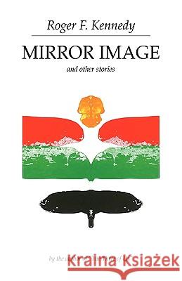 Mirror Image Roger F. Kennedy 9781425706210 Xlibris Corporation