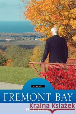 Fremont Bay Bob Dilks 9781425706340 Xlibris Corporation