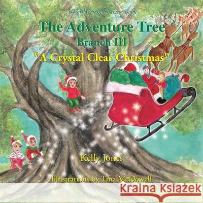 The Adventure Tree - Branch Iii ''A Crystal Clear Christmas'' Kelly Jones, Tina McDowell 9781425710095 Xlibris Us