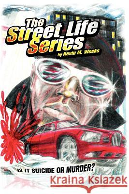 The Street Life Series: Is It Suicide or Murder? Weeks, Kevin M. 9781425711047