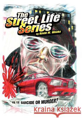 The Street Life Series: Is It Suicide or Murder? Weeks, Kevin M. 9781425711054