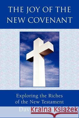 The Joy of the New Covenant David Lensner 9781425711238 Xlibris Corporation