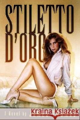 Stiletto D'oro Thomas, James 9781425711467 Xlibris Corporation