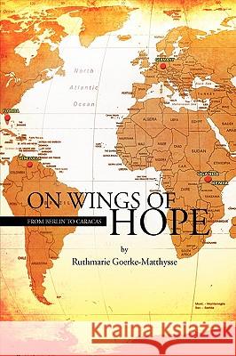 On Wings of Hope Ruthmarie Goerke-Matthysse 9781425711580
