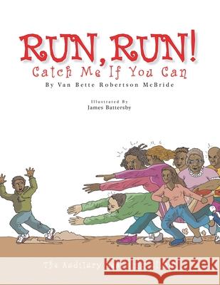 RUN, RUN! Catch Me If You Can Van Bette Robertson McBride James Battersby 9781425711818 Xlibris Us