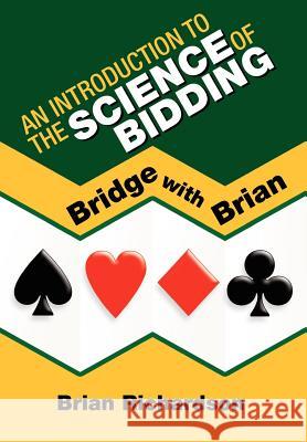 An Introduction to the Science of Bidding Brian Richardson 9781425712808 Xlibris Corporation