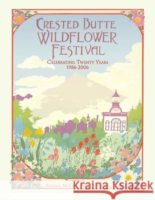 Crested Butte Wildflower Festival: Celebrating Twenty Years 1986-2006 Barbara McCutcheon Crawford 9781425712921 Xlibris Us