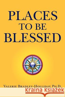 Places to Be Blessed Valerie Ph D Bradley-Holliday 9781425713126 Xlibris