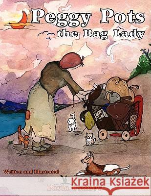 Peggy Pots the Bag Lady Pavla Ustinov 9781425713478 Xlibris Corporation